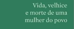 Ler Vida, Velhice e Morte de uma Mulher do Povo