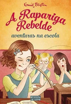 A Rapariga Rebelde: Aventuras na Escola – Volume 1