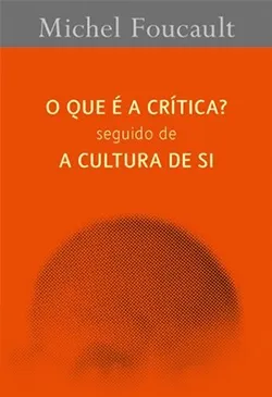 O Que é a Crítica? seguido de A Cultura de Si