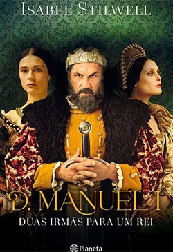 D. Manuel I – Duas Irmãs para um Rei