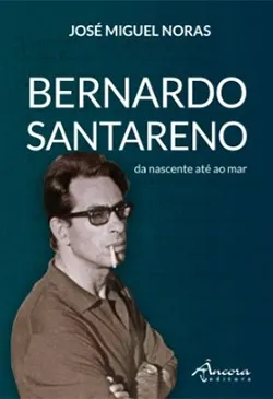 Bernardo Santareno - Da Nascente até ao Mar