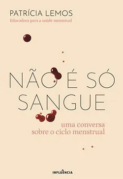 Não é Só Sangue - Uma Conversa Sobre o Ciclo Menstrual