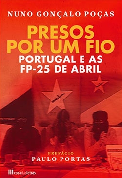 Presos Por Um Fio - Portugal e as FP-25 de Abril