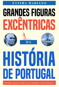Grandes Figuras Excêntricas da História de Portugal