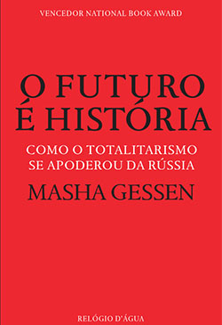 O Futuro É História: Como o Totalitarismo Se Apoderou da Rússia
