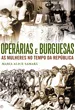 Operárias e Burguesas - As mulheres no tempo da República