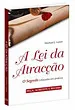 A Lei da Atracção - O Segredo colocado em prática