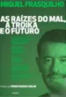 As Raízes do Mal, a Troika e o Futuro 