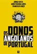 Os Donos Angolanos de Portugal
