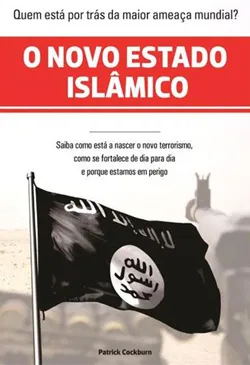 O Novo Estado Islâmico: Como Nasceu o País do Terrorismo