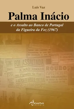 Palma Inácio e o Assalto ao Banco de Portugal da Figueira da Foz (1967)