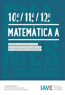 IAVE: Matemática A 10º, 11º e 12º Anos - Questões de Exames Nacionais e de Testes Intermédios