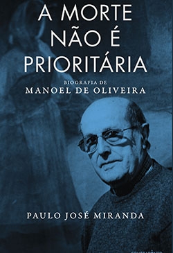 A Morte Não É Prioritária – Biografia de Manoel de Oliveira