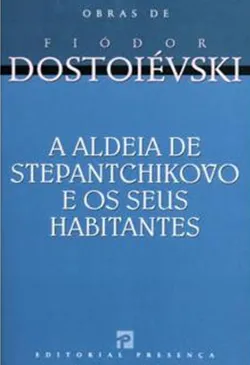 A Aldeia de Stepantchikovo e os Seus Habitantes